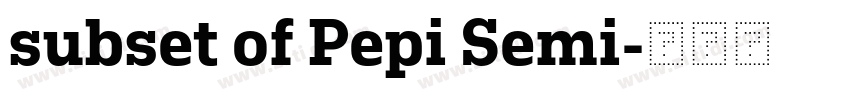 subset of Pepi Semi字体转换 subset of Pepi Semi字体转换